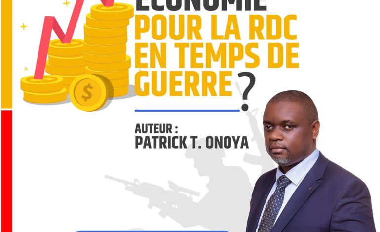 Réarmer l’économie congolaise : Patrick Onoya identifie six piliers du front économique en temps de guerre